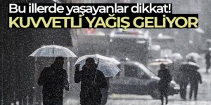 Bu illerde yaşayanlar dikkat!