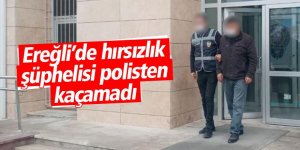 Ereğli’de hırsızlık şüphelisi polisten kaçamadı