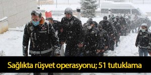 Sağlıkta rüşvet operasyonunda 51 tutuklama