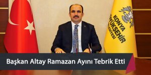 Başkan Altay Ramazan Ayını Tebrik Etti