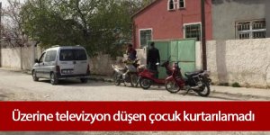 Üzerine televizyon düşen 3 yaşındaki Meral kurtarılamadı