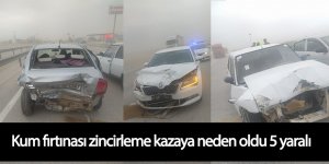 Kum fırtınası zincirleme kazaya neden oldu 5 yaralı