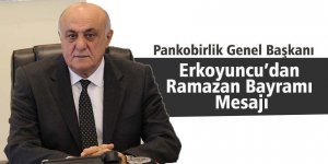 Pankobirlik Genel Başkanı Erkoyuncu’dan Ramazan Bayramı Mesajı