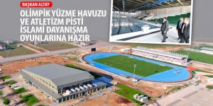 Başkan Altay: “Olimpik Yüzme Havuzu ve Atletizm Pisti İslami Dayanışma Oyunlarına Hazır”