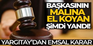 Başkasının malına el koyan şimdi yandı