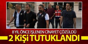 8 Yıl önce işlenen cinayet çözüldü 2 kişi tutuklandı