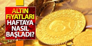 Altın fiyatları haftaya nasıl başladı?