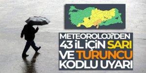 Meteoroloji'den 43 il için sarı ve turuncu kodlu uyarı