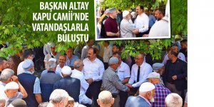 Başkan Altay Kapu Camii’nde Vatandaşlarla Buluştu