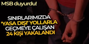 Sınırlarımızda 'yasa dışı' yollarla geçmeye çalışan 24 kişi yakalandı