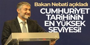 Bakan Nebati açıkladı! Cumhuriyet tarihinin en yüksek seviyesi