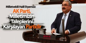 Milletvekili Halil Etyemez: AK Parti, Milletimizin Taleplerini Karşılayan Partidir