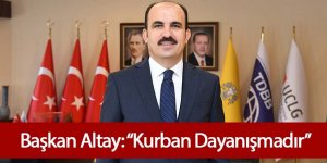 Başkan Altay: “Kurban Dayanışmadır”