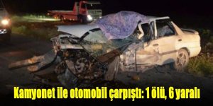Kamyonet ile otomobil çarpıştı: 1 ölü, 6 yaralı