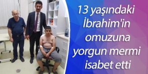 13 yaşındaki İbrahim'in omuzuna yorgun mermi isabet etti