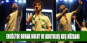 EREĞLİ’DE BURAK BULUT VE KURTULUŞ KUŞ RÜZGARI