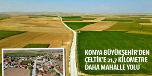 Konya Büyükşehir’den Çeltik’e 21,7 Kilometre Daha Mahalle Yolu