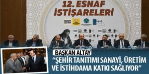 Başkan Altay: “Şehir Tanıtımı Sanayi, Üretim ve İstihdama Katkı Sağlıyor”