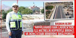 Başkan Altay: “Abdülhamid Han Caddesi’nde 122 Metrelik Köprüyle Birinci ve İkinci Etabı Birbirine Bağlıyoruz”