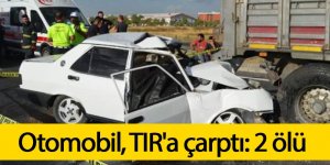 Otomobil, TIR'a çarptı: 2 ölü