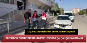 EREĞLİ’DE DUVARI DELEREK KUYUMCUYU SOYMAYA ÇALIŞAN ŞAHIS YAKALANDI