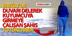 Kazmayla duvarını delerek kuyumcuyu soymak isteyen şüpheli kamerada