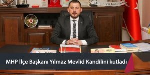 MHP İlçe Başkanı Yılmaz Mevlid Kandilini kutladı