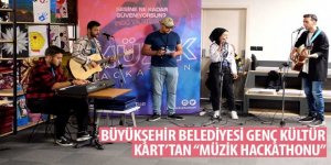 Büyükşehir Belediyesi Genç Kültür Kart’tan “Müzik Hackathonu”