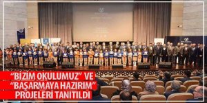 “Bizim Okulumuz” ve “Başarmaya Hazırım” Projeleri Tanıtıldı