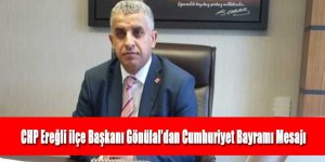 CHP Ereğli ilçe Başkanı Gönülal’dan Cumhuriyet Bayramı Mesajı