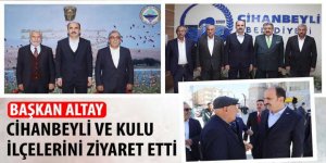 Başkan Altay Cihanbeyli ve Kulu İlçelerini Ziyaret Etti