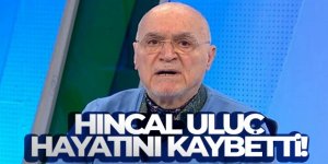 Ünlü spor yorumcusu Hıncal Uluç hayatını kaybetti