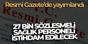 2023 yılında 27 bin sözleşmeli sağlık personeli istihdam edilecek