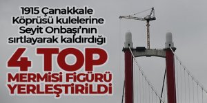 Çanakkale Köprüsü kulelerine 4 top mermisi figürü yerleştirildi