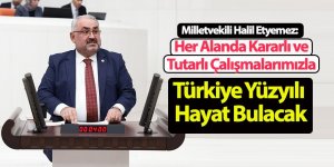 Milletvekili Halil Etyemez: Her Alanda Kararlı ve Tutarlı Çalışmalarımızla Türkiye Yüzyılı Hayat Bulacak