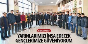 Başkan Altay: “Yarınlarımızı İnşa Edecek Gençlerimize Güveniyorum”