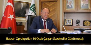 Başkan Oprukçu’dan 10 Ocak Çalışan Gazeteciler Günü mesajı