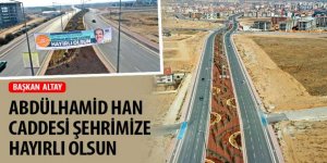 Başkan Altay: “Abdülhamid Han Caddesi Şehrimize Hayırlı Olsun”