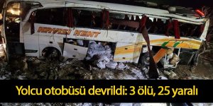 Yolcu otobüsü devrildi: 3 ölü, 25 yaralı