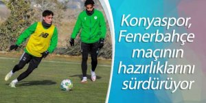 Konyaspor, Fenerbahçe maçının hazırlıklarını sürdürüyor