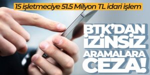 BTK'dan izinsiz aramalara 51.5 milyon TL ceza