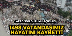 AFAD son durumu açıkladı! '1498 vatandaşımız hayatını kaybetti'