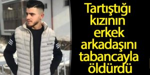 Tartıştığı kızının erkek arkadaşını tabancayla öldürdü