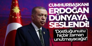 Cumhurbaşkanı Erdoğan: 'Dostluğunuzu hiçbir zaman unutmayacağız'