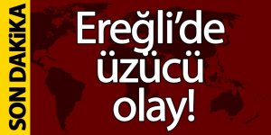 Ereğli’de Üzücü olay!