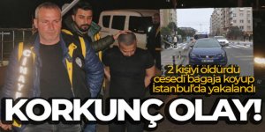 2 kişiyi öldürdü, cesetlerden birini bagajına koyduğu otomobille İstanbul'da yakalandı