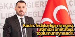 Kadın. fedakarlığın simgesi, atimizin ümit ateşi, toplumun aynasıdır.