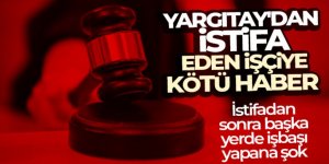 Yargıtay'dan istifa eden işçiye kötü haber