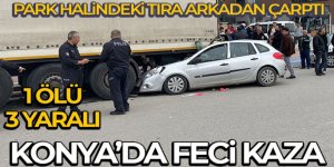 Otomobil park halindeki tıra çarptı: 1 ölü, 3 yaralı