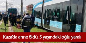 Kaza’da Tramvay altında kalan anne öldü, 5 yaşındaki oğlu yaralı